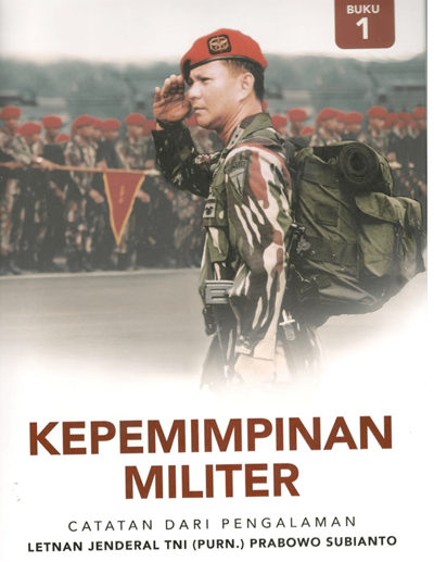 Kepemimpinan Militer (Catatan dari Pengalaman Jendral TNI (Purn.) Prabowo Subianto) Buku 1