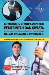 MEMBANGUN KEMITRAAN PUBLIK PEMERINTAH DAN SWASTA (PUBLIC, GOVERNMENT AND PRIVATE PARTNERSHIP) DALAM PELAYANAN KESEHATAN