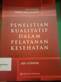 Tak Kenal Maka Tak Sayang: Penelitian Kualitatif Dalam Pelayanan Kesehatan