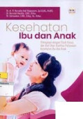 Kesehatan ibu dan Anak : Dilengkapi dengan studi Kasus dan Alat Ukur Kualitas Pelayanan Kesehatan ibu dan Anak