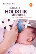 Edukasi Holistik Menyusui, Sukseskan Asi Eksklusif