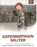 Kepemimpinan Militer (Catatan dari Pengalaman Jendral TNI (Purn.) Prabowo Subianto) Buku 1